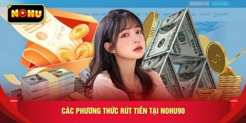 Các phương thức rút tiền tại nohu90