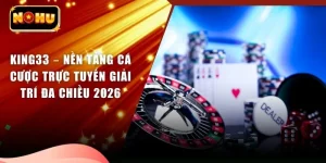 KING33 – Nền Tảng Cá Cược Trực Tuyến Giải Trí Đa Chiều 2026